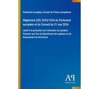 Règlement (UE) 2024/1624 du Parlement européen et du Conseil du 31 mai 2024: relatif à la prévention de l'utilisation du système financier aux fins du ... de capitaux ou du financement du terrorisme