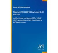Règlement (UE) 2024/1652 du Conseil du 30 mai 2024: modifiant l'annexe I du règlement (CEE) n° 2658/87 relatif à la nomenclature tarifaire et statistique et au tarif douanier commun