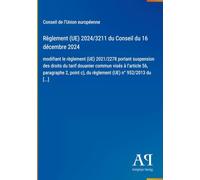 Règlement (UE) 2024/3211 du Conseil du 16 décembre 2024: modifiant le règlement (UE) 2021/2278 portant suspension des droits du tarif douanier commun ... c), du règlement (UE) n° 952/2013 du [...]