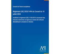 Règlement (UE) 2025/1494 du Conseil du 18 juillet 2025: modifiant le règlement (UE) n° 833/2014 concernant des mesures restrictives eu égard aux ... Russie déstabilisant la situation en Ukraine