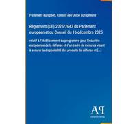 Règlement (UE) 2025/2643 du Parlement européen et du Conseil du 16 décembre 2025: relatif à l'établissement du programme pour l'industrie européenne ... des produits de défense et [...]