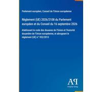 Règlement (UE) 2026/2108 du Parlement européen et du Conseil du 16 septembre 2026: établissant le code des douanes de l'Union et l'Autorité douanière ... et abrogeant le règlement (UE) n° 952/2013