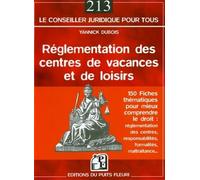 Réglementation des centres de vacances et de loisirs 150 fiches pour mieux comprendre le droit : réglementation des centres, responsabilités, formalités, maltraitance... - Yannick Dubois - Puits Fleur