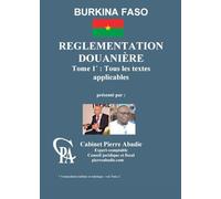 REGLEMENTATION DOUANIERE DU BURKINA FASO TOME 1