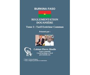 REGLEMENTATION DOUANIERE DU BURKINA FASO: Tome 3: Tarif Extérieur Commun