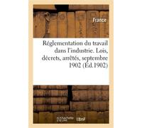 Réglementation du travail dans l'industrie. Lois, décrets, arrêtés, septembre 1902 - Adolphe Lanoë - Hachette Bnf - broché - Livre