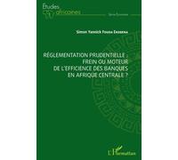 Réglementation prudentielle : frein ou moteur de l'efficience des banques en Afrique centrale ? - Simon Yannick Fouda Ekobena - L'harmattan - broché - Etude