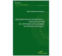 Réglementation prudentielle : frein ou moteur de l'efficience des banques en Afrique centrale ? - Simon Yannick Fouda Ekobena - L'harmattan - broché - Etude