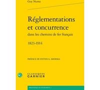 Réglementations et concurrence dans les chemins de fer français Guy Numa (Auteur), Jean-Sébastien Lenfant (Collection dirigée par), André Tiran (Collection dirigée par), G.Steven Medema (Préface)
