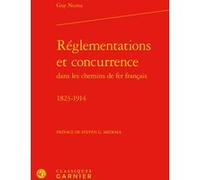 Réglementations et concurrence dans les chemins de fer français Jean-Sébastien Lenfant (Collection dirigée par), André Tiran (Collection dirigée par), G.Steven Medema (Préface), Guy Numa (Auteur)