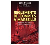 Règlements de comptes à Marseille - Une histoire de violence dans la cité phocéenne - Denis Trossero - Mareuil Editions - broché - Essai