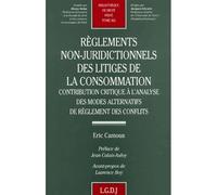 Règlements non-juridictionnels des litiges de la consommation Contribution critique à l'analyse des modes alternatifs de règlements des confli - Éric Camous - Lgdj - broché - Scolaire / Universitaire