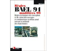 Règles BAEL 91 modifiées 99 Règles techniques de conception et de calcul des ouvrages et constructions en béton armé suivant la méthode des états-limites - Collectif - Eyrolles - broché - Scolaire / U