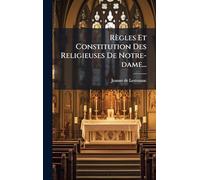 Règles Et Constitution Des Religieuses De Notre-dame...