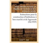 Règles et instructions pour la construction des habitations à bon marché et des logements de l'hygiène France. Ministère du travail (Auteur)