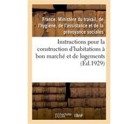 Règles et instructions pour la construction des habitations à bon marché et des logements Prévus dans la loi du 13 juillet 1928 - de l'hygiène France. Ministère du travail - Hachette Bnf - broché - Li