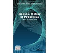 Règles, Métier et Processus: Trois explorations
