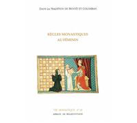Regles monastiques au feminin Dans la tradition de Benoît et Colomban - Collectif - Abbaye De Bellefontaine - broché - Essai