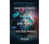 Règles non évidentes pour une vie saine et heureuse Ewelina Pa³ecka (Buch auf Polnisch)