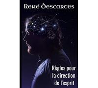 Règles pour la direction de l'esprit: René Descartes - Extrait du tome XI - 115 pages
