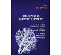 Règles Pour La Direction De L'esprit Suivi De Recherche De La Vérité Par Les Lumières Naturelles, Le Monde Ou Traité De La Lumière, L'homme,Méditations Métaphysiques