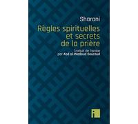 Règles spirituelles et secrets de la prière - Abd al-Wahhab Sharani - I Eds - broché - Essai