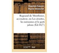 Regnaud de Montlosier, accusateur, ou Les jésuites, les mémoires et le parti jaloux