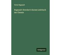 Regnault-Strecker's Kurzes Lehrbuch der Chemie