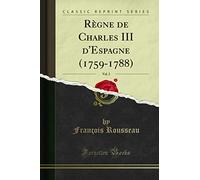 Règne de Charles III d'Espagne (1759-1788), Vol. 2 (Classic Reprint)