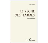 Règne des femmes Conte philosophique - Paula Dumont - L'harmattan - broché - Roman