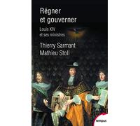 Régner Et Gouverner - Louis Xiv Et Ses Ministres