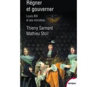 Régner et gouverner - Louis XIV et ses Ministres Thierry Sarmant (Auteur), Mathieu Stoll (Auteur)