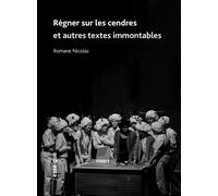 Régner sur les cendres Et autres textes immontables - Romain Nicolas - Esse Que - broché - Théâtre