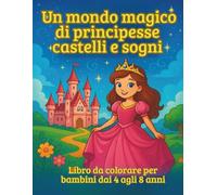 Regno Magico delle Principesse - Libro da colorare per bambini dai 4 agli 8 anni: 50 disegni magici e facili da colorare