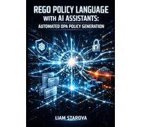 REGO POLICY LANGUAGE WITH AI ASSISTANTS: AUTOMATED OPA POLICY GENERATION: Build Kubernetes Admission Control, RBAC, and Cloud Security Policies with LLM-Powered Workflows