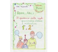 Regol... abili: Il quaderno delle regole: grammatica italiana e matematica - Prima e seconda elementare