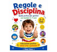 Regole e Disciplina: Guida pratica per Genitori con bambini 2-7 anni