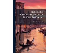 Regole Ed Osservazioni Della Lingua Toscana...
