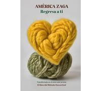 Regresa a ti: transformate en el amor que ya eres
