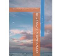 REGRESA A TU PRIMER AMOR:: JESÚS, EL NOMBRE SOBRE TODO NOMBRE!