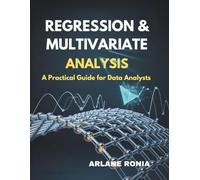 Regression & Multivariate Analysis: A Practical Guide for Data Analysts: Hands-On R and Python Projects for Complex Data Insights and Real-World Analytics