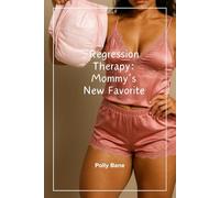 Regression Therapy: Mommy’s New Favorite: An ABDL Humiliation Romance of Diapers, Domination, and Total Submission