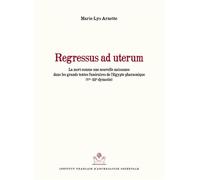 Regressus ad uterum La mort comme une nouvelle naissance dans les grands textes funéraires de l'Égypte pharaonique - Marie-Lys Arnette - Inst.français Archeologie Orientale Du Caire - broché - Etude