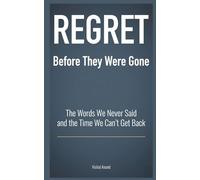REGRET - Before They Were Gone: The Words We Never Said and the Time We Can't Get Back