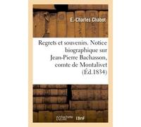 Regrets et souvenirs. Notice biographique sur Jean-Pierre Bachasson, comte de Montalivet - Chabot-E-C - Hachette Bnf - broché - Livre