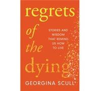 Regrets of the Dying by Georgina Scull Georgina Scull (Auteur)