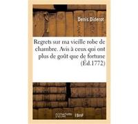 Regrets sur ma vieille robe de chambre. Avis à ceux qui ont plus de goût que de fortune Denis Diderot (Auteur), Voltaire (Auteur)