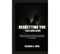 REGRETTING YOU (2025) MOVIE REVIEW: Journey of Love, Grief, and Forgiveness: All-Star Cast, Production Insights, Key Characters, and Emotional Themes Explored