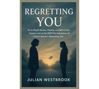 REGRETTING YOU: An In-Depth Review, Themes, and Behind-the-Scenes Look at the 2025 Film Adaptation of Colleen Hoover’s Regretting You