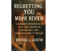 REGRETTING YOU MOVIE REVIEW: A CINEMATIC EXPLORATION OF LOVE, LOSS, BEHIND THE EMOTION, CAST, AND COMPANION GUIDE TO THE FILM